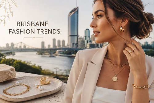 Brisbane Fashion Trends Jewelry Picks to Elevate Modern Women’s Style