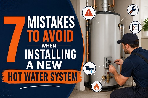7 Mistakes to Avoid When Installing a New Hot Water System