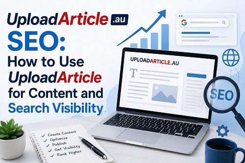 UploadArticle SEO How to Use UploadArticle for Content and Search Visibility